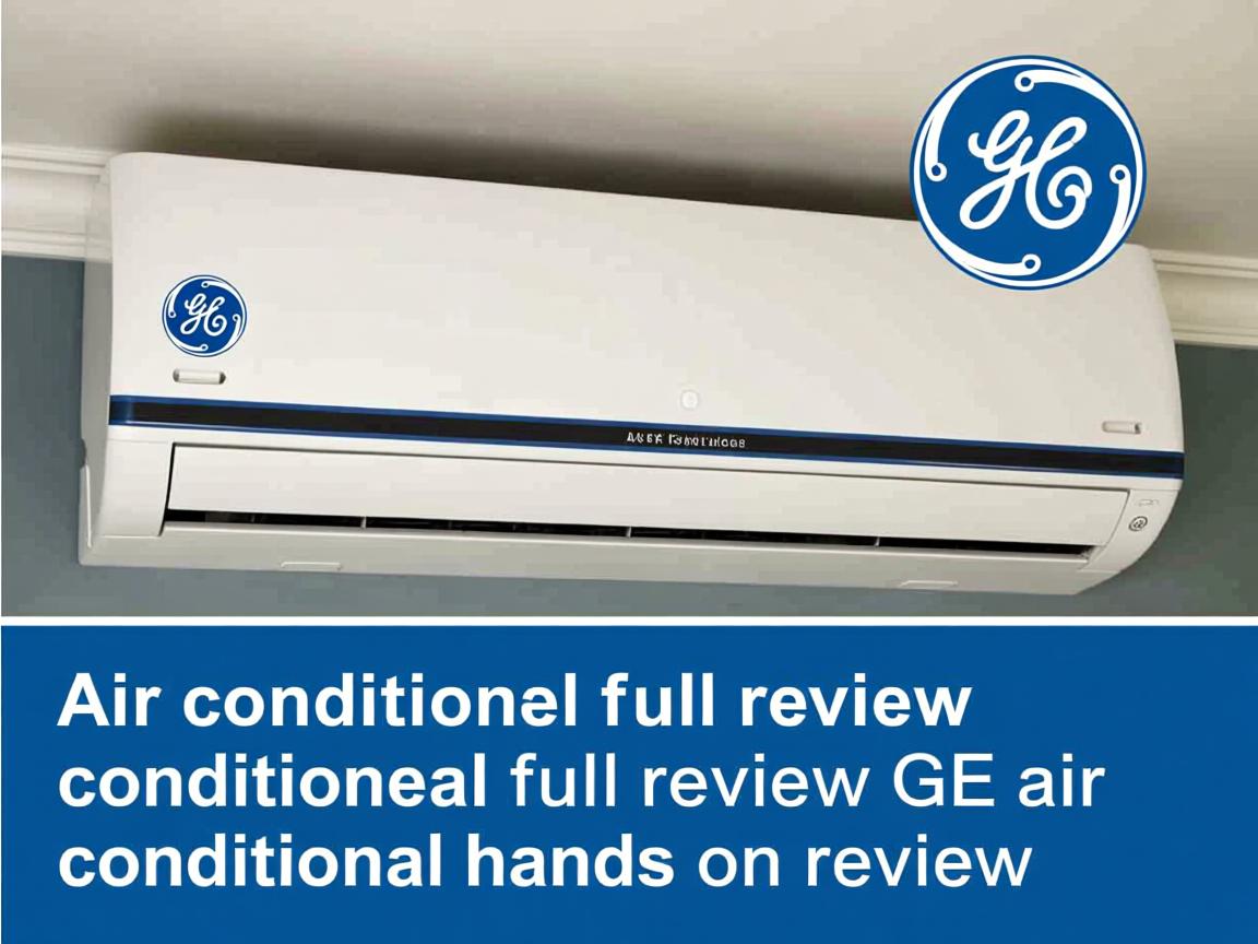 air conditioner full review GE air conditioner hands on review GE air